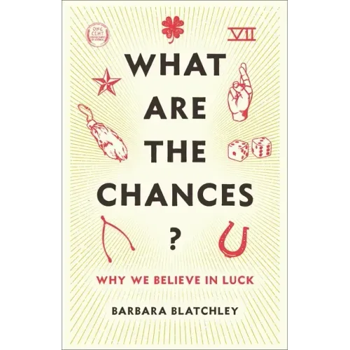 What Are the Chances?: Why We Believe in Luck