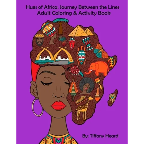 Hues of Africa: Journey Between the Lines African Adult Coloring and Activity Book: For Stress Relief and Relaxtion