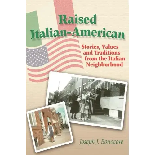 Raised Italian-American: Stories, Values and Traditions from the Italian Neighborhood