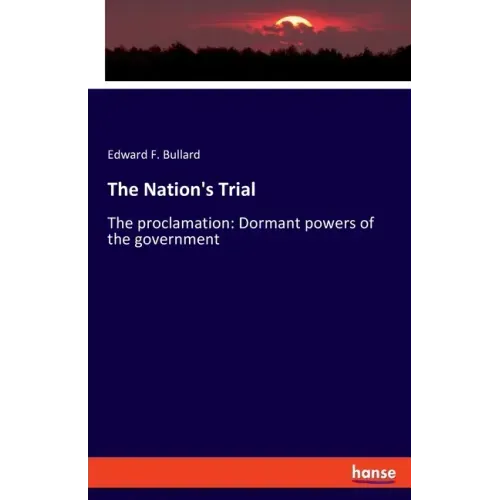 The Nation's Trial: The proclamation: Dormant powers of the government