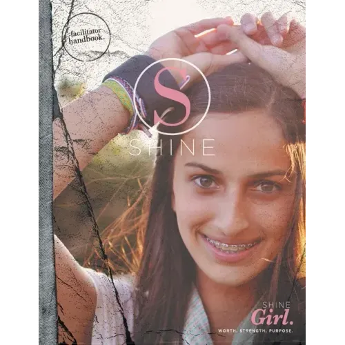 SHINE GIRL Facilitator Handbook: Worth. Strength. Purpose.