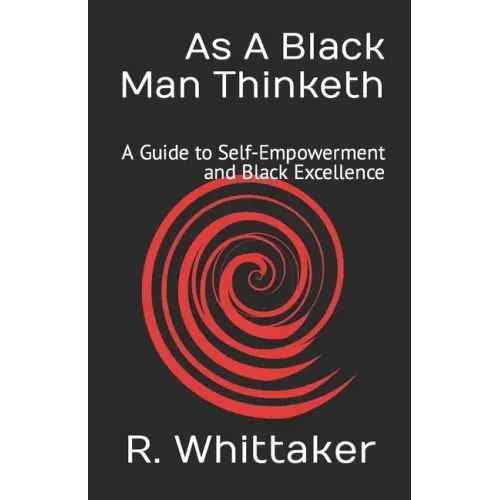 As A Black Man Thinketh: A Guide to Self-Empowerment and Black Excellence