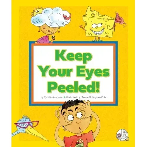 Keep Your Eyes Peeled!: (And Other Odd Things We Say)
