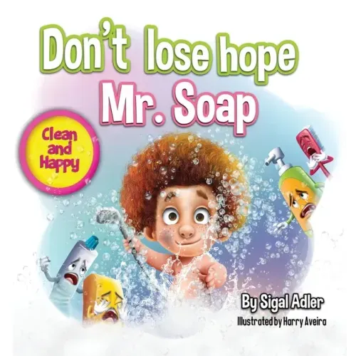 Don't lose hope Mr. Soap: Rhyming story to encourage healthy habits / personal hygiene