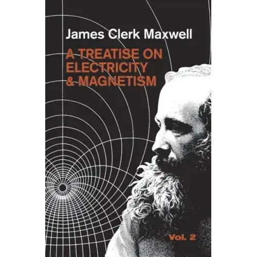 A Treatise on Electricity and Magnetism, Vol. 2: Volume 2