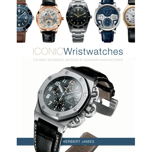 Iconic Wristwatches: The Most-Successful Watches by Legendary Manufacturers