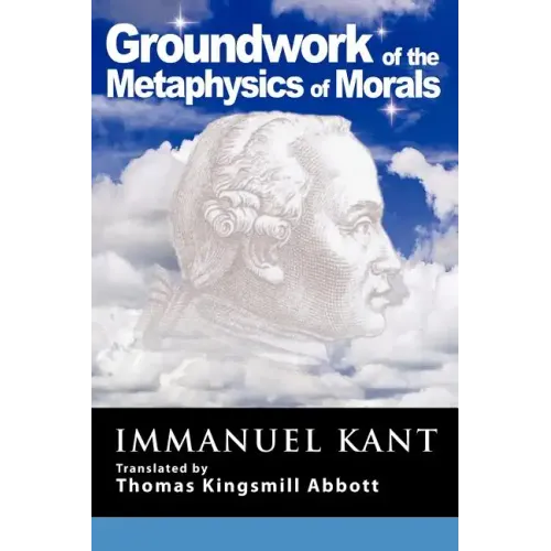 Grounding for the Metaphysics of Morals: With on a Supposed Right to Lie Because of Philanthropic Concerns