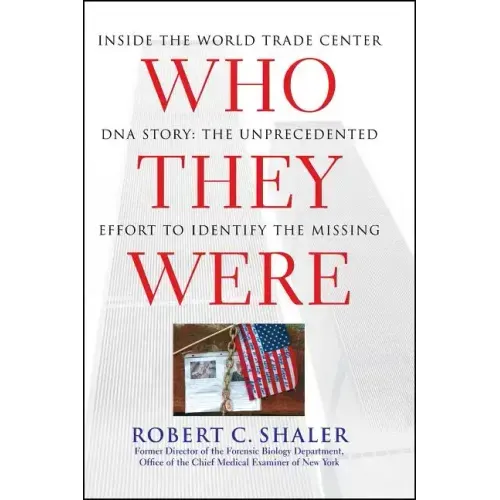 Who They Were: Inside the World Trade Center DNA Story: The Unprecedented Effort to Identify the Missing