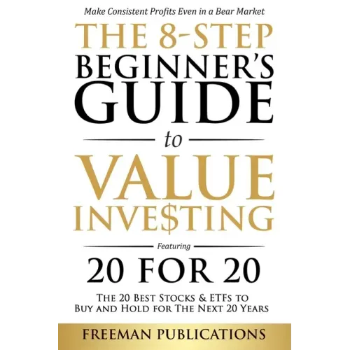 The 8-Step Beginner's Guide to Value Investing: Featuring 20 for 20 - The 20 Best Stocks & ETFs to Buy and Hold for The Next 20 Years: Make Consistent