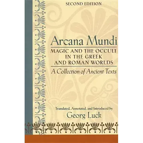 Arcana Mundi: Magic and the Occult in the Greek and Roman Worlds: A Collection of Ancient Texts
