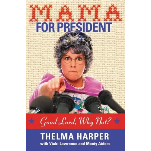 Mama for President: Good Lord, Why Not?