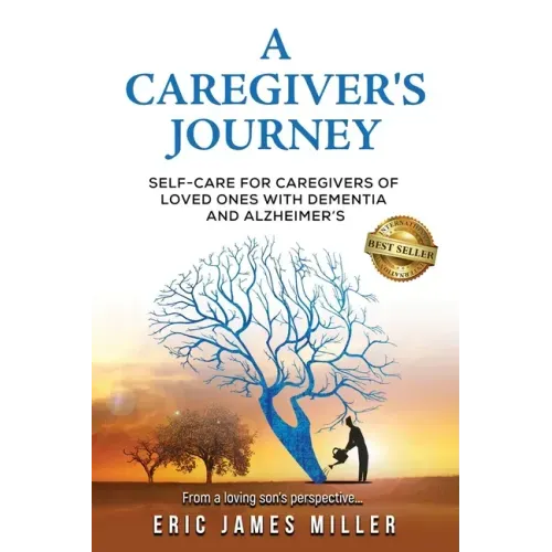 A Caregiver's Journey: Self-Care For Caregivers of Loved Ones with Dementia and Alzheimer's