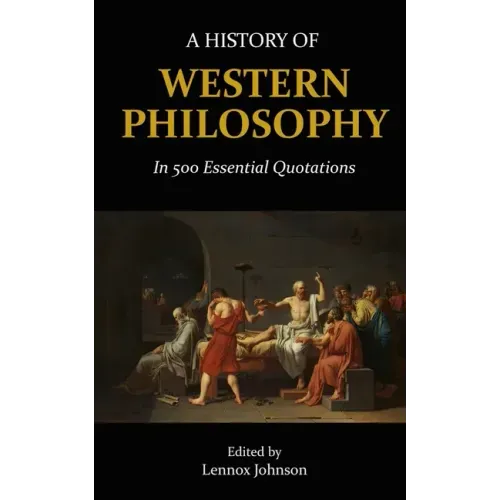 A History of Western Philosophy in 500 Essential Quotations