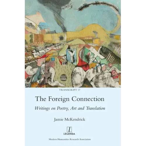 The Foreign Connection: Writings on Poetry, Art and Translation