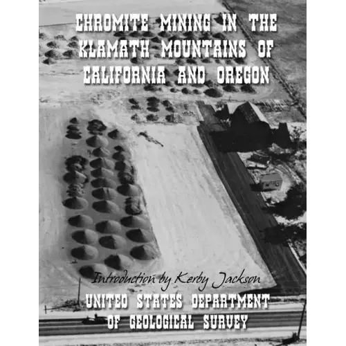 Chromite Mining in The Klamath Mountains of California and Oregon