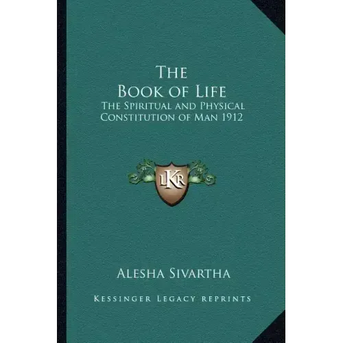 The Book of Life: The Spiritual and Physical Constitution of Man 1912