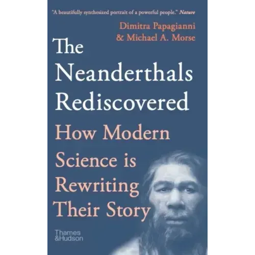 The Neanderthals Rediscovered: How Modern Science Is Rewriting Their Story