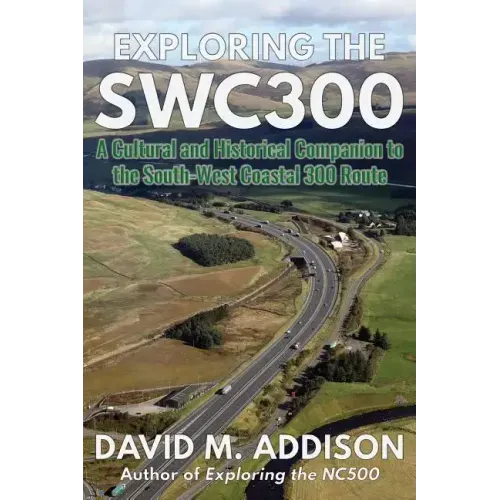 Exploring the SWC300: A Cultural and Historical Companion to the South-West Coastal 300 Route