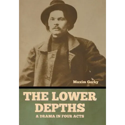 The Lower Depths: A Drama in Four Acts