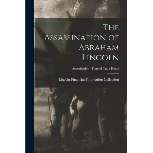 The Assassination of Abraham Lincoln; Assassination - Funeral Train Route