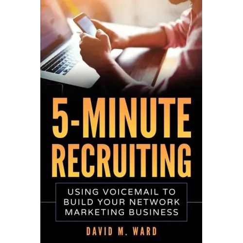 5-Minute Recruiting: Using Voicemail to Build Your Network Marketing Business