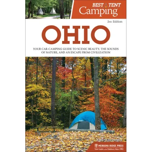 Best Tent Camping: Ohio: Your Car-Camping Guide to Scenic Beauty, the Sounds of Nature, and an Escape from Civilization
