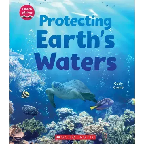 Protecting Earth's Waters (Learn About: Water)