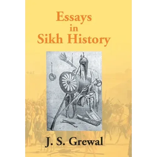 Essays In Sikh History: From Guru Nanak To Maharaja Ranjit Singh