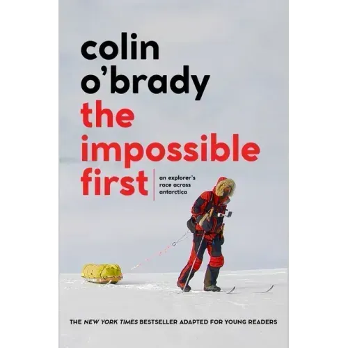 The Impossible First: An Explorer's Race Across Antarctica (Young Readers Edition)