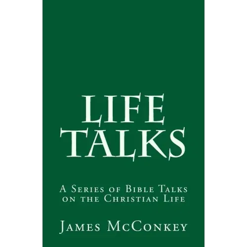 Life Talks: A Series of Bible Talks on the Christian Life
