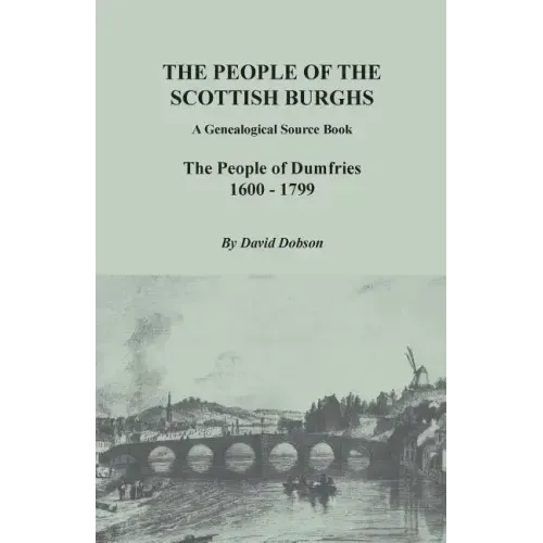 People of the Scottish Burghs: A Genealogical Source Book. the People of Dumfries, 1600-1799