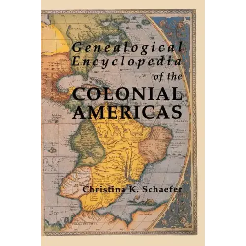 Genealogical Encyclopedia of the Colonial Americas. a Complete Digest of the Records of All the Countries of the Western Hemisphere