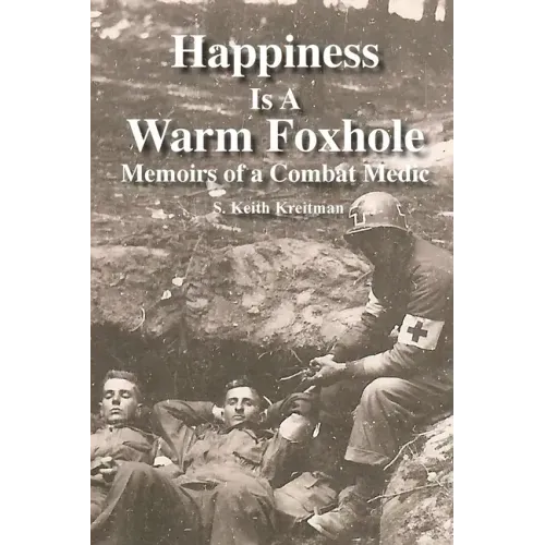 Happiness is a Warm Foxhole: Memoirs of a Combat Medic