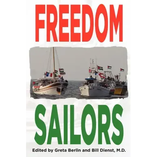 Freedom Sailors: The Maiden Voyage of the Free Gaza movement and how we succeeded in spite of ourselves.