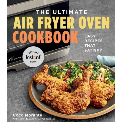 The Ultimate Air Fryer Oven Cookbook: Easy Recipes That Satisfy