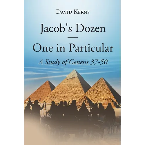 Jacob's Dozen One in Particular: A Study of Genesis 37-50