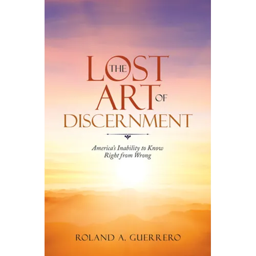 The Lost Art of Discernment: America's Inability to Know Right from Wrong