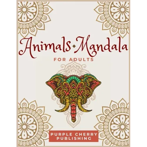Animals Mandala coloring book for adults: A Gorgeous Coloring Book for relaxation and stress relief full of wild animals