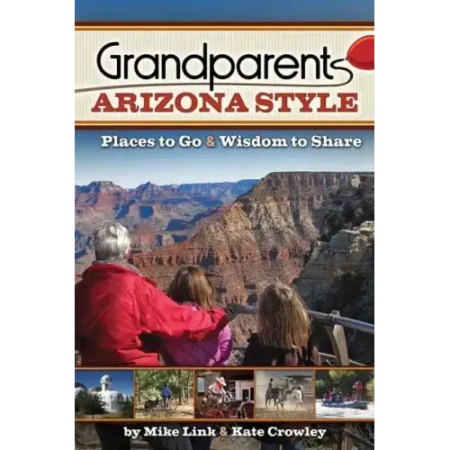 Grandparents Arizona Style: Places to Go & Wisdom to Share