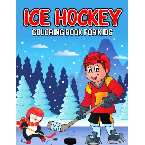 Ice Hockey Coloring Book for Kids: A Coloring Activity Book for Toddler/ Preschooler and Kids Ages 4-8 Gift for Boys & Girls