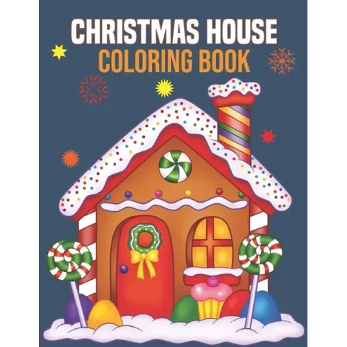 Christmas House Coloring Book: coloring book perfect gift idea for Christmas house lover men, women, girls, boys, kids, family and friends.