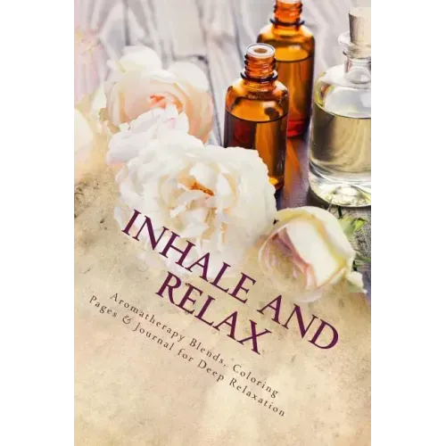 Inhale and Relax: Aromatherapy Blends & Coloring Pages for Deep Relaxation