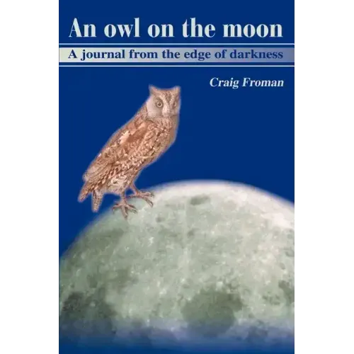 An Owl on the Moon: A Journal from the Edge of Darkness