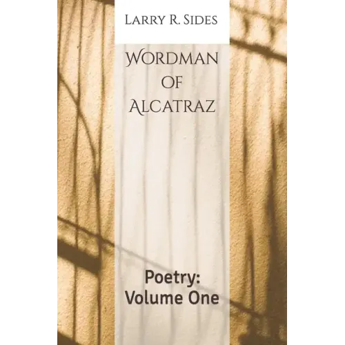 Wordman of Alcatraz: Poetry: Volume One