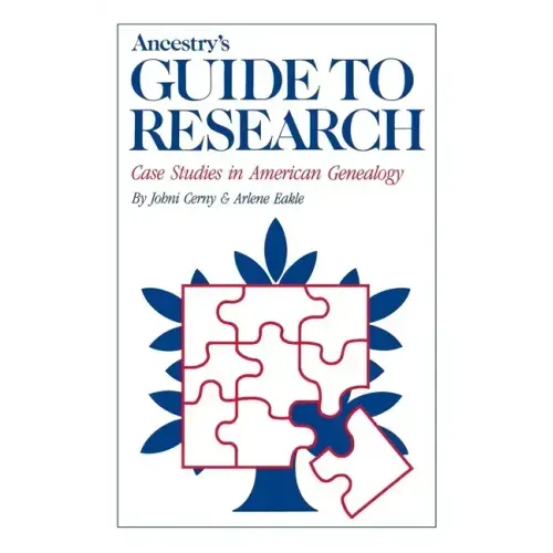 Ancestry's Guide to Research: Case Studies in American Genealogy
