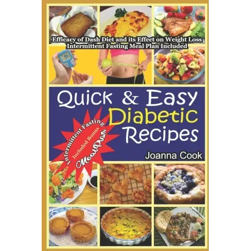 Quick And Easy Diabetic Recipes: Efficacy of Dash Diet and its Effect on Weight Loss. Intermittent Fasting Meal Plan included