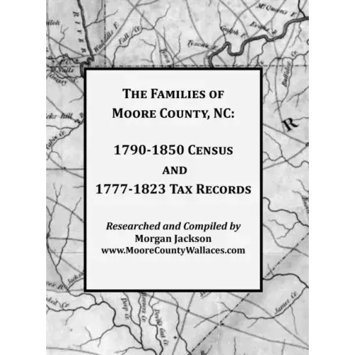 The Families of Moore County, NC: 1790-1850 Census and 1777-1823 Tax Records