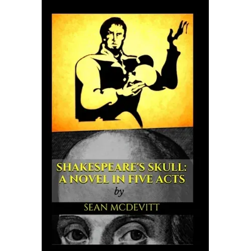 Shakespeare's Skull: A Novel in Five Acts