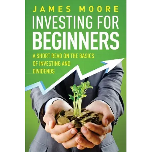 Investing for Beginners: A Short Read on the Basics of Investing and Dividends