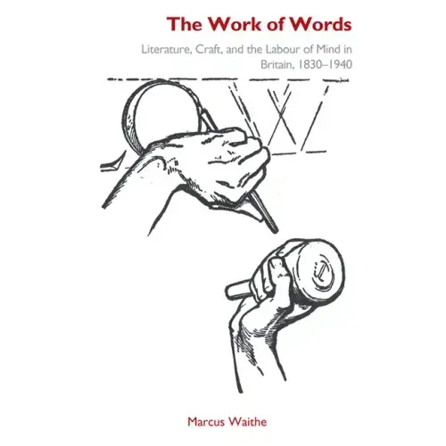The Work of Words: Literature, Craft, and the Labour of Mind in Britain, 1830-1940